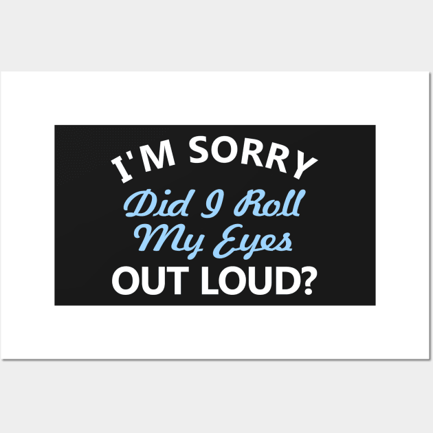 I'm sorry, did I roll my eyes out loud Wall Art by Mas Design